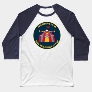 The circus in me sees the circus in you Baseball T-Shirt